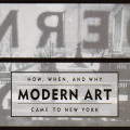 How, When, and Why Modern Art Came to New York