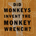 Did Monkeys Invent the Monkey Wrench?