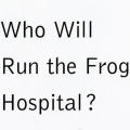 Who Will Run the Frog Hospital?