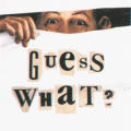 Guess What?