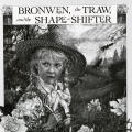 Bronwen, the Traw and the Shape-Shifter