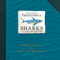 Encyclopedia Prehistorica Sharks and Other Sea Monsters