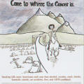 Come to Where the Cancer Is