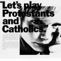 "Let's Play Protestants and Catholics."
