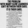 "The problem with many slow learners..."