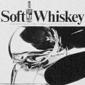 Soft Whiskey does anything…
