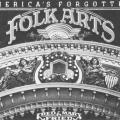 America’s Forgotten Folk Arts