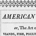 American Cookery, or, The Art of Dressing Viands, Fish, Poultry and Vegetables, etc.