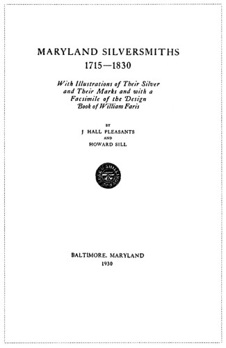 Maryland Silversmiths 1715–1830, With Illustrations of Their Silver and Their Marks and with a Facsimile of the Design Book of William Faris