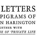The Letters and Epigrams of Sir John Harington, together with The Prayse of Private Life