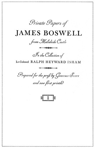 Private Paper of James Boswell from Malahide Castle, In the Collection of Lt.-Colonel Ralph Heyward Isham, Prepared for the Press by Geoffrey Scott