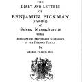 The Diary and Letters of Benjamin Pickman (1740–1819) of Salem, Massachusetts With a Biographical Sketch and Genealogy of the Pickman Family, by George Francis Dow