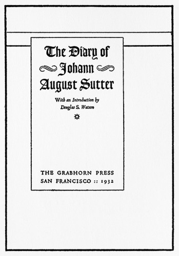 The Diary of Johann August Sutter, With an Introduction by Douglas S. Watson, Number 2 of the Grabhorn Press Reprints of Rare Americana