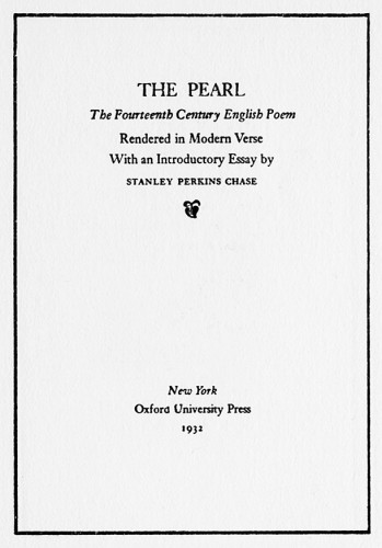 The Pearl: The Fourteenth Century English Poem, Rendered in Modern Verse, with an Introductory Essay by Stanley Perkins Chase