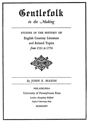 Gentlefolk in the Making, Studies in the History of English Courtesy Literature and Related Topics from 1531 to 1774