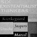 Six Existenstialist Thinkers