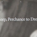 To Sleep, Perchance to Dream