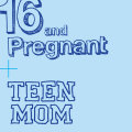 16 and Pregnant; Teen Mom