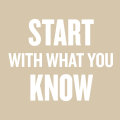 Start With What You Know