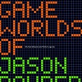 The Game Worlds of Jason Rohrer