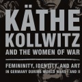 Käthe Kollwitz and the Women of the War