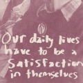 Our daily lives have to be a satisfaction in themselves
